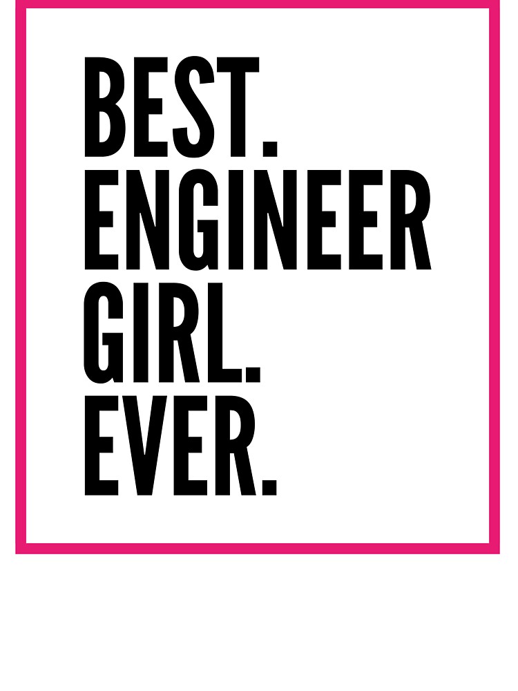 Best Engineer Girl Ever For An Awesome Engineer by SVPOD