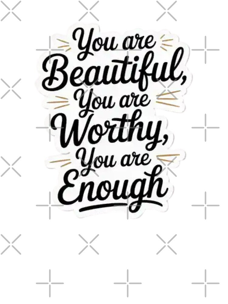 you are beautiful you are worthy you are enough by Mateusz Majcherek