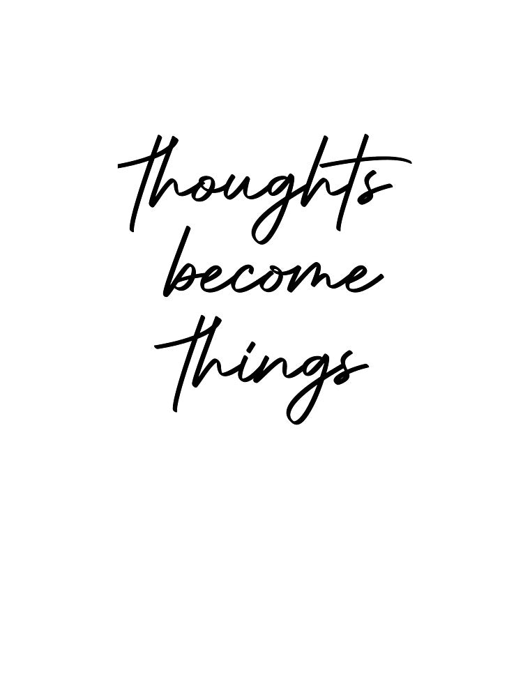 thoughts become things by Jillian  Jones
