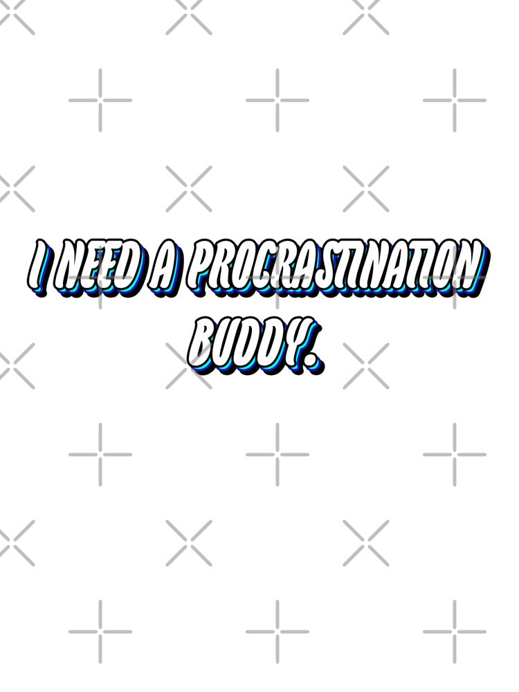 I need a procrastination buddy. by WittyWhispers