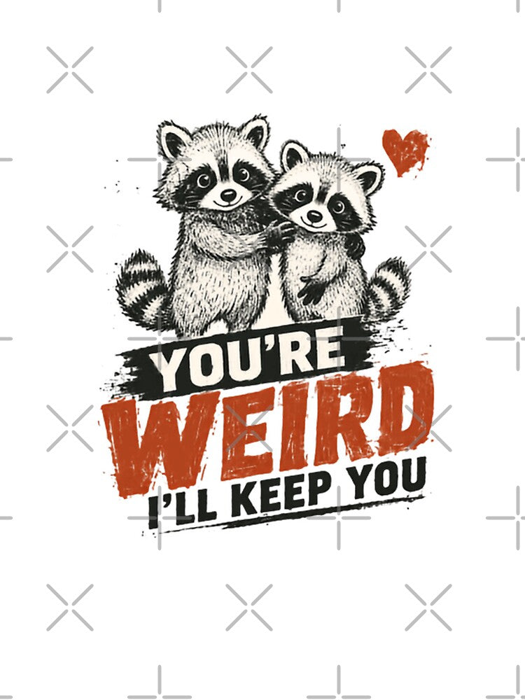 You're Weird I'll Keep You Raccoon Couple Partner Love Gift by JonesFlora2025