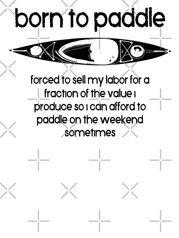 Born To Paddle A Kayak Forced To Work by Esskay Designs