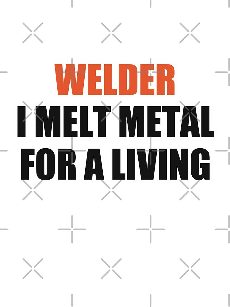 Funny Welder Shirt I Melt Metal For A Living by Alphakenon