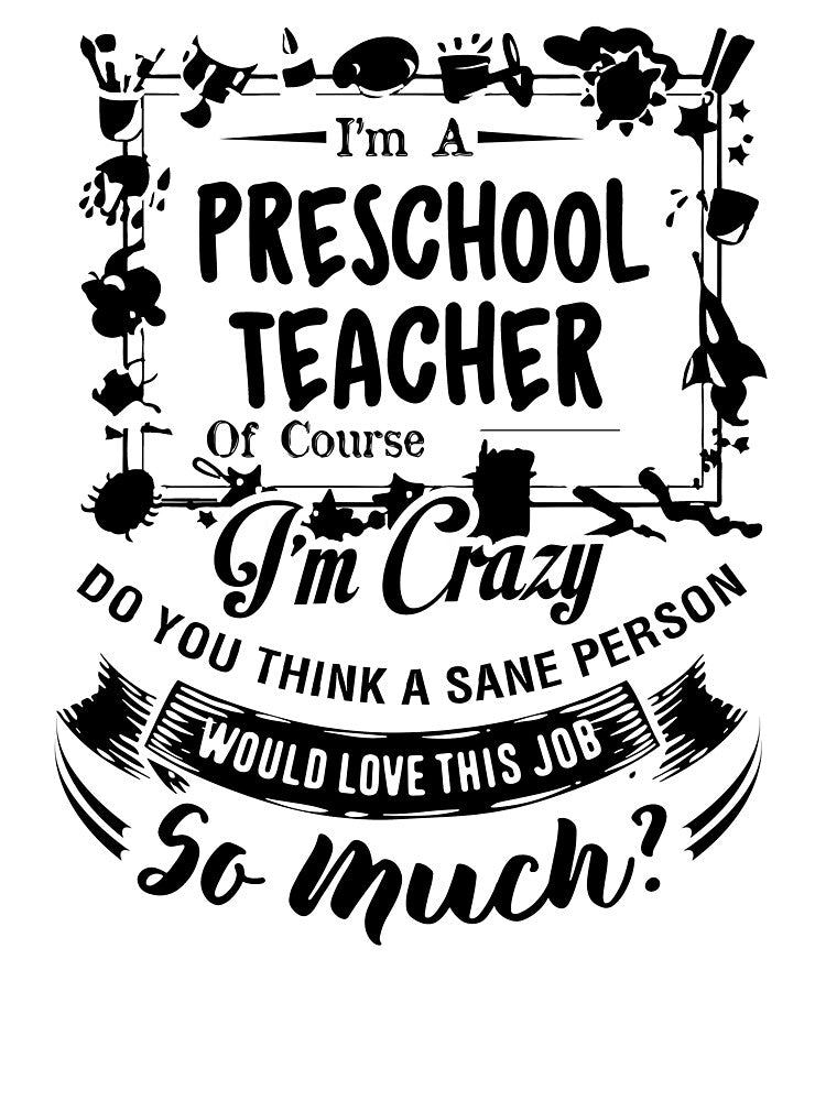 I'm A Preschool Teacher Of Course I'm Crazy by UnknownArtistt