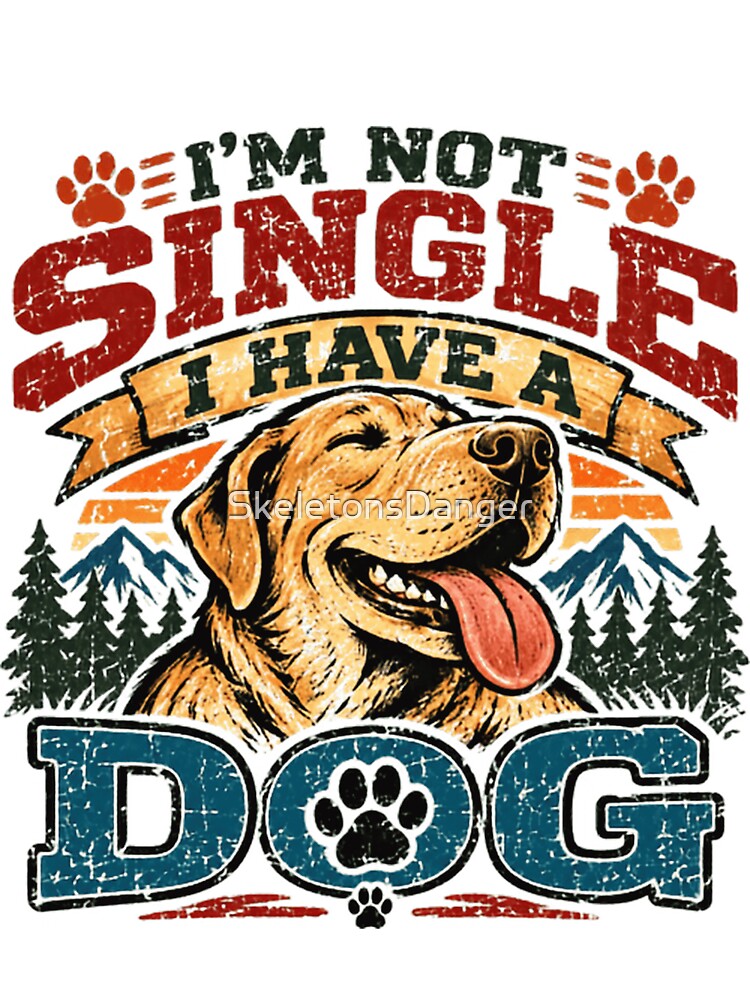 I'm Not Single I Have A Dog Pet Parent Dog Lover by SkeletonsDanger