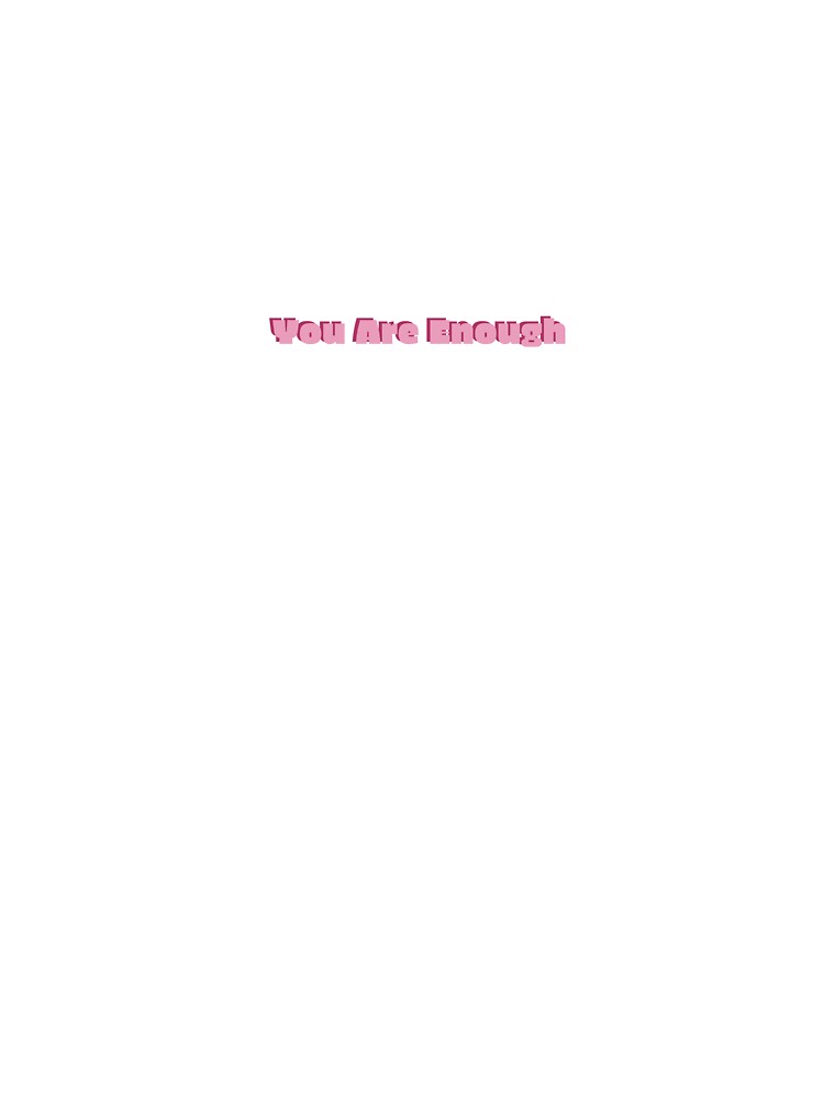 You Are Enough by snwyner