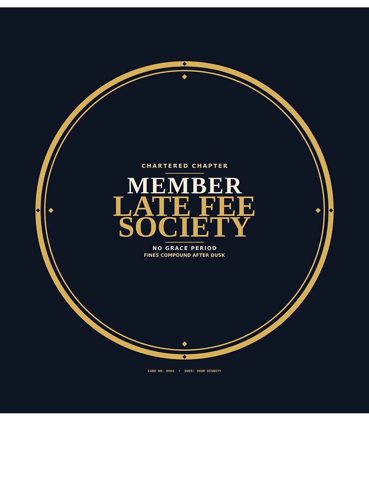 Member Late Fee Society by PhoenixTShirtz