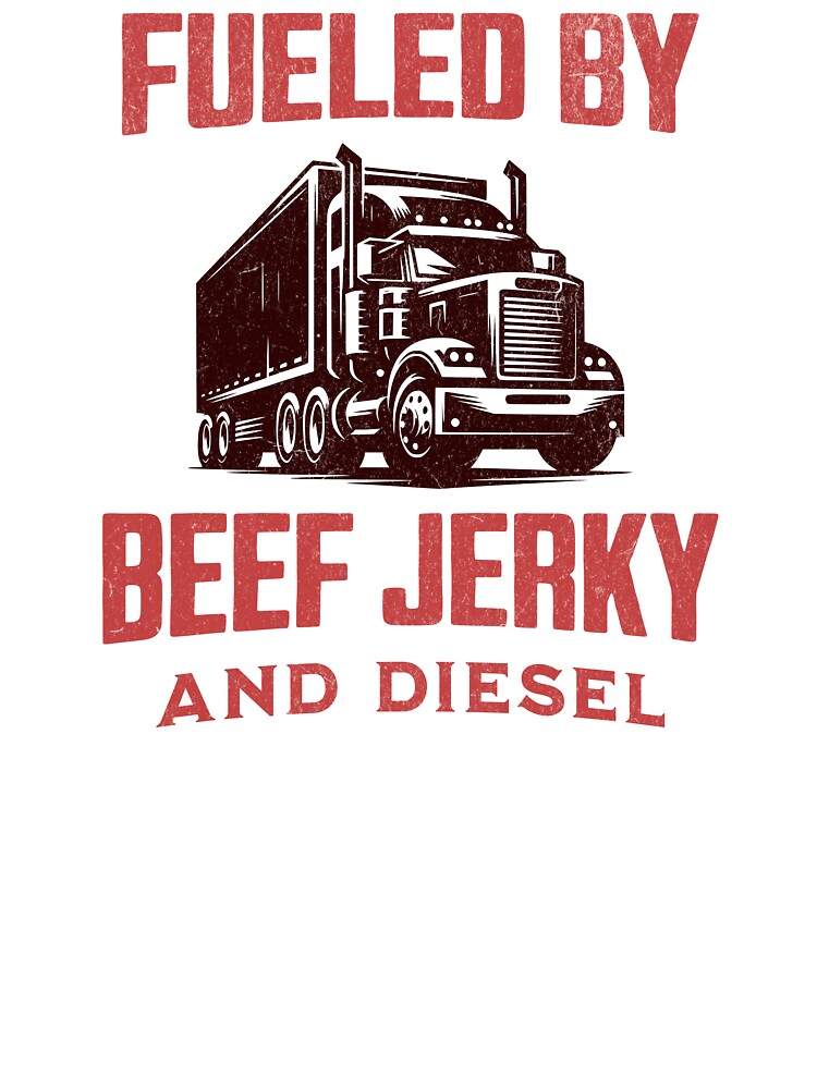 Fueled By Beef Jerky And Diesel Trucker Birthday by DomTeesHaven