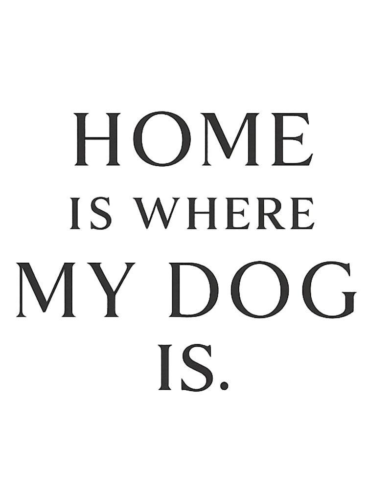 Home Is Where My Dog Is – Dog Dad Quote Minimal Shirt by WearTheArtx
