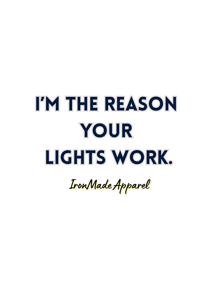 I’m The Reason Your Lights Work Funny Electrician Shirt – Electrician Humor Tee for Linemen, Electrical Workers & Electricians Gift by IronMade Apparel