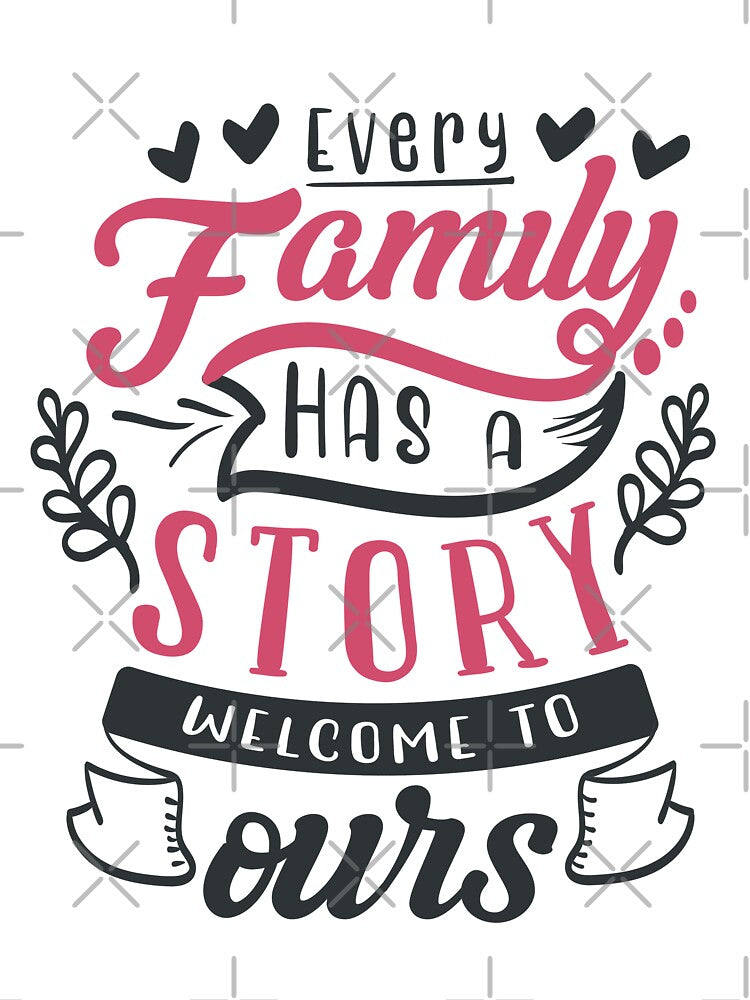 Every Family Has a Story Welcome to Ours by FOX1999-Design