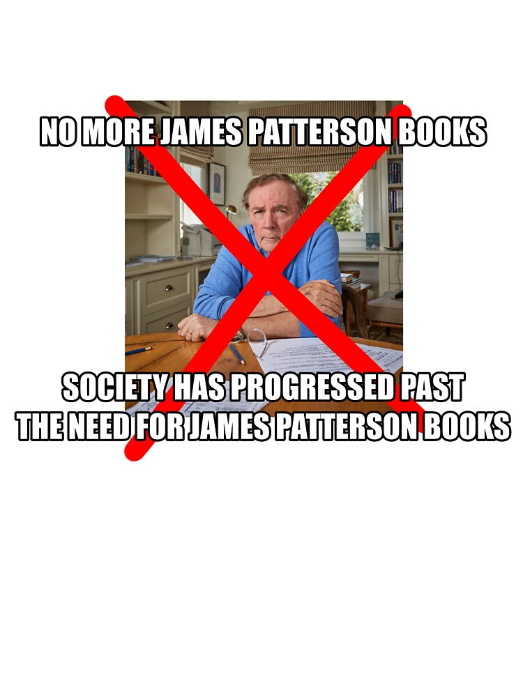 No more James Patterson Books! by Crazy Harry