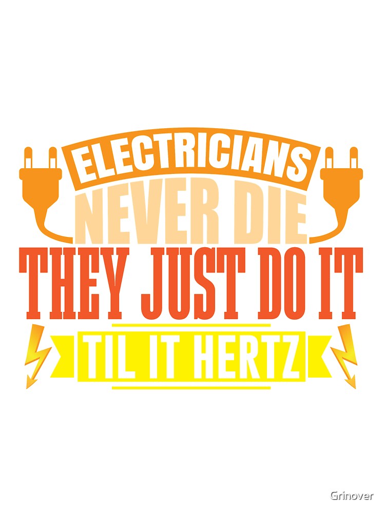 Electricians never die until it Hertz funny shirt by Grinover