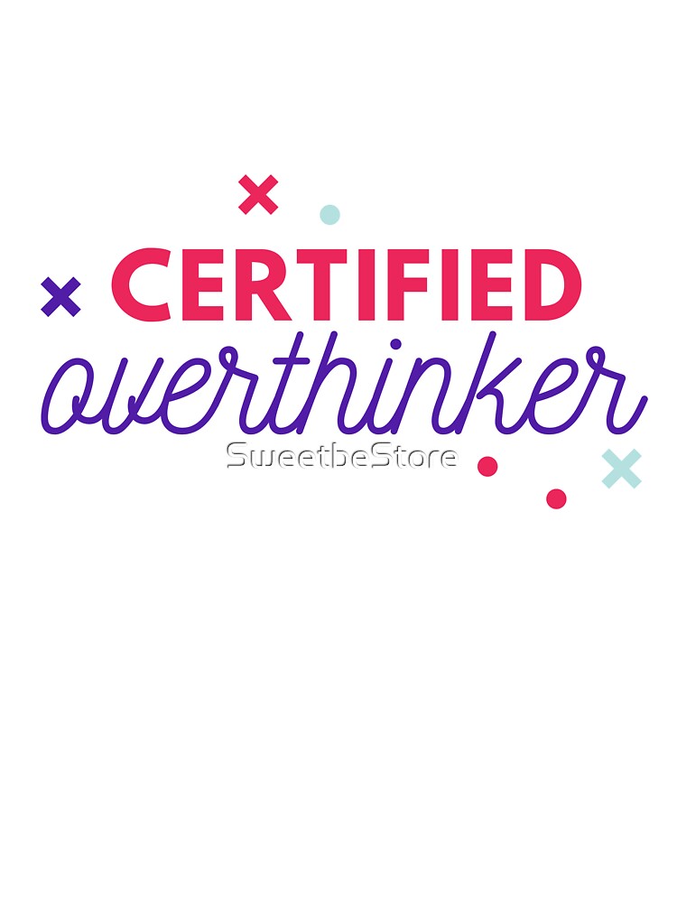 Overthinking Kills Your Happiness Certified Overthinker by SweetbeStore