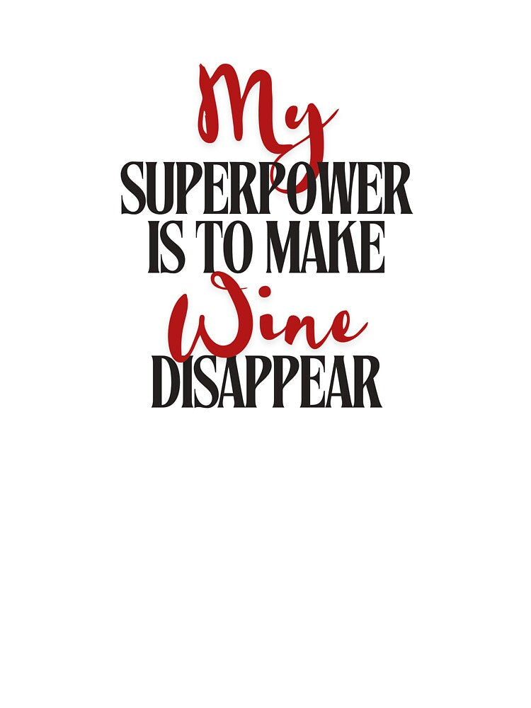My Superpower Is to Make Wine Disappear | Funny Wine Design by Literally-True