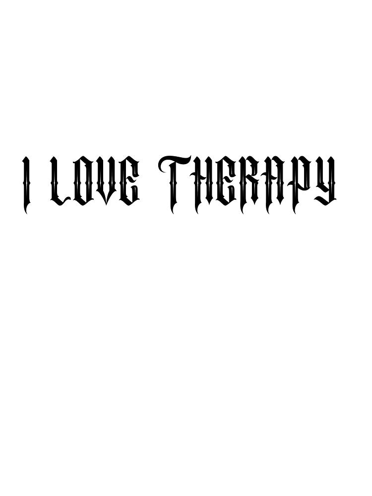 I LOVE THERAPY by SlimyFish