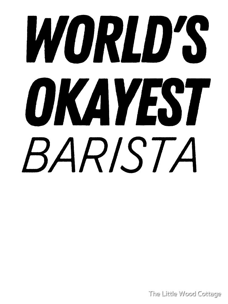 World's Okayest Barista by The Little Wood Cottage