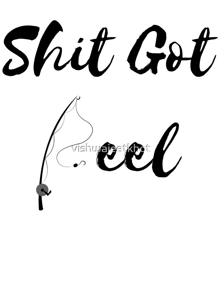 Shit Got Reel / FISHING by vishwajeetkhot