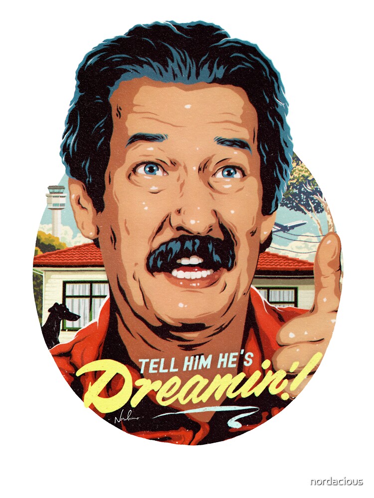 TELL HIM HE'S DREAMIN'! by nordacious