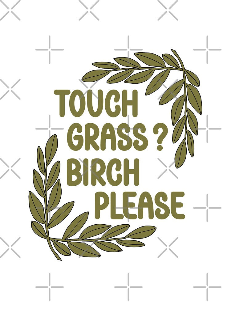 Touch Grass Birch Please - Funny Gamer & Plant Lover Pun by the-Z3nith