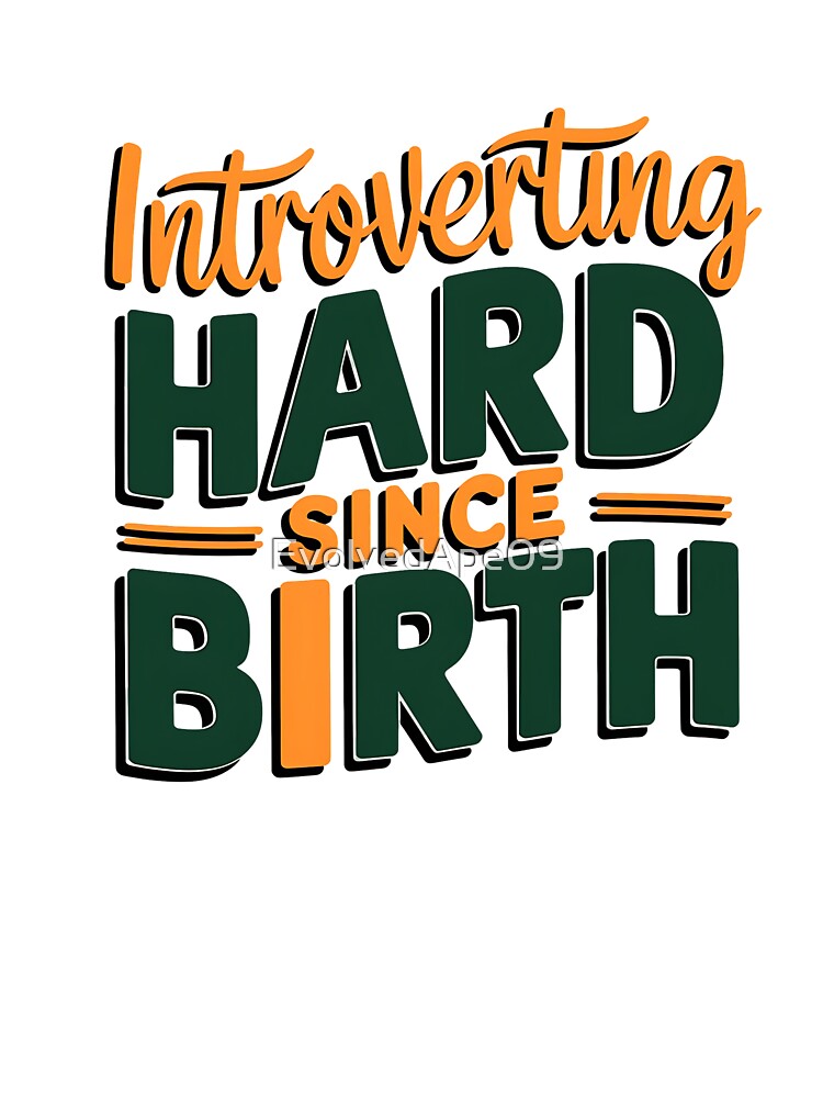 Introverting Hard Since Birth - Funny Introvert Quote Design by Evolved Ape