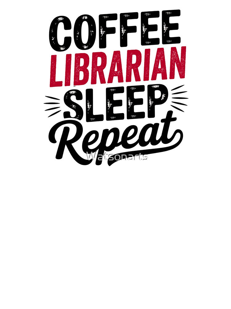Coffee Librarian Sleep Repeat - Funny Librarian Lover by Watsonarts