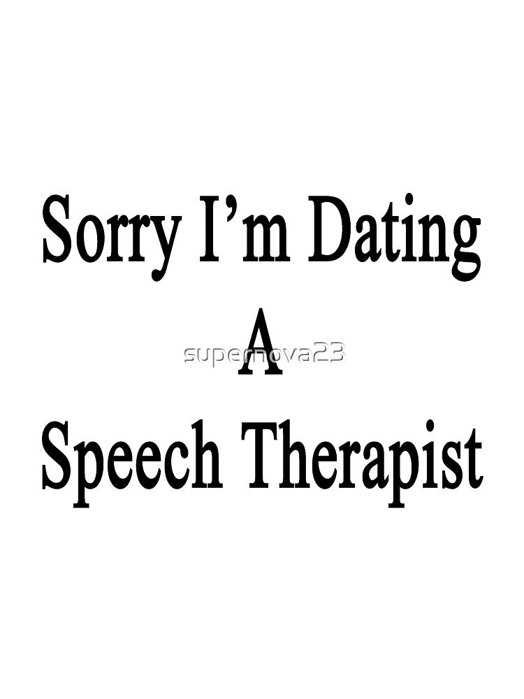 Sorry I'm Dating A Speech Therapist by supernova23
