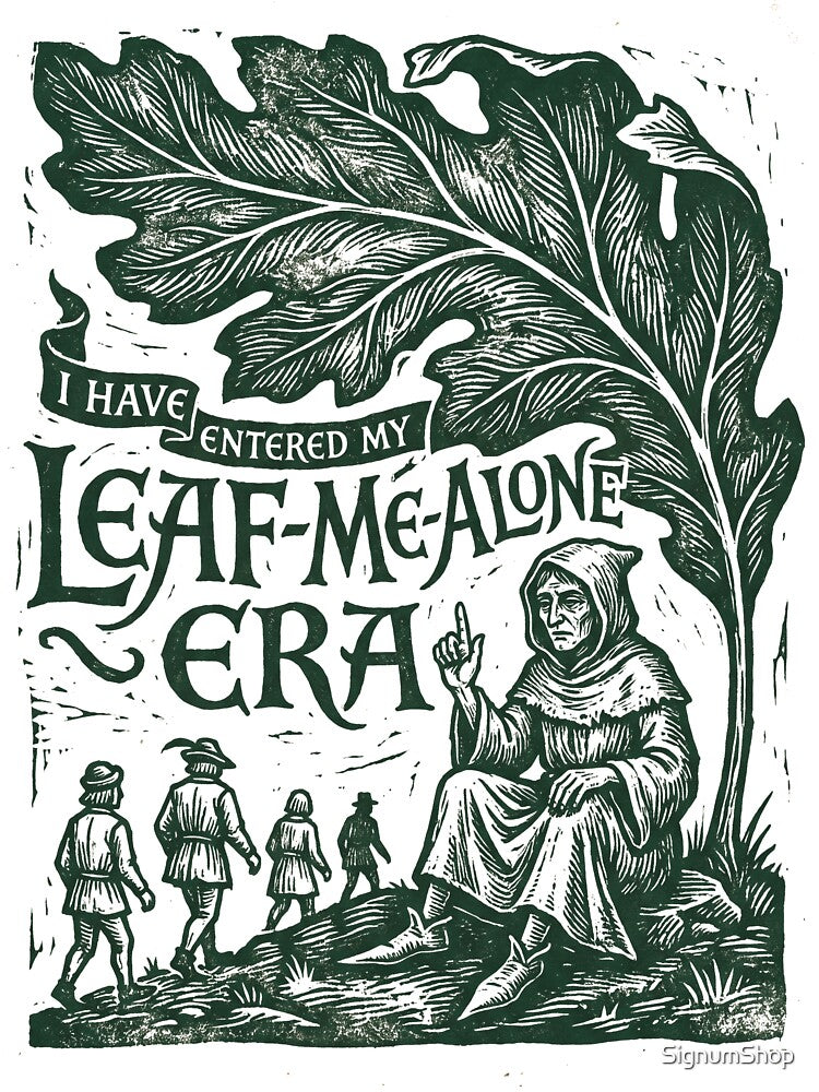 I Have Entered My Leaf Me Alone Era by SignumShop