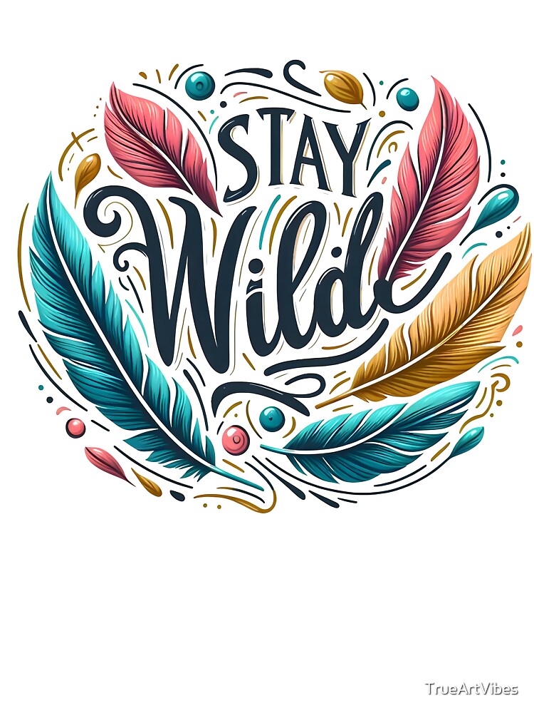 stay wild by TrueArtVibes