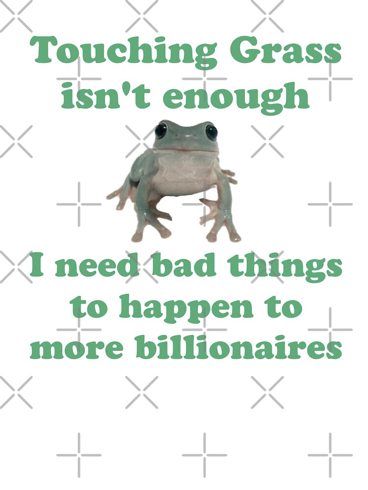 Touching Grass Isn't Enough Anti-Billionaire by PiperFlowerFox