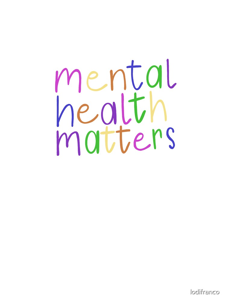 Mental health matters by lodifranco