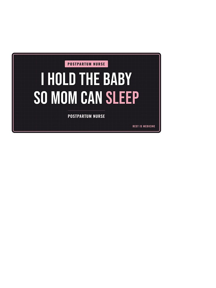 I Hold The Baby So Mom Can Sleep Postpartum Nurse by SlowMadeShelf