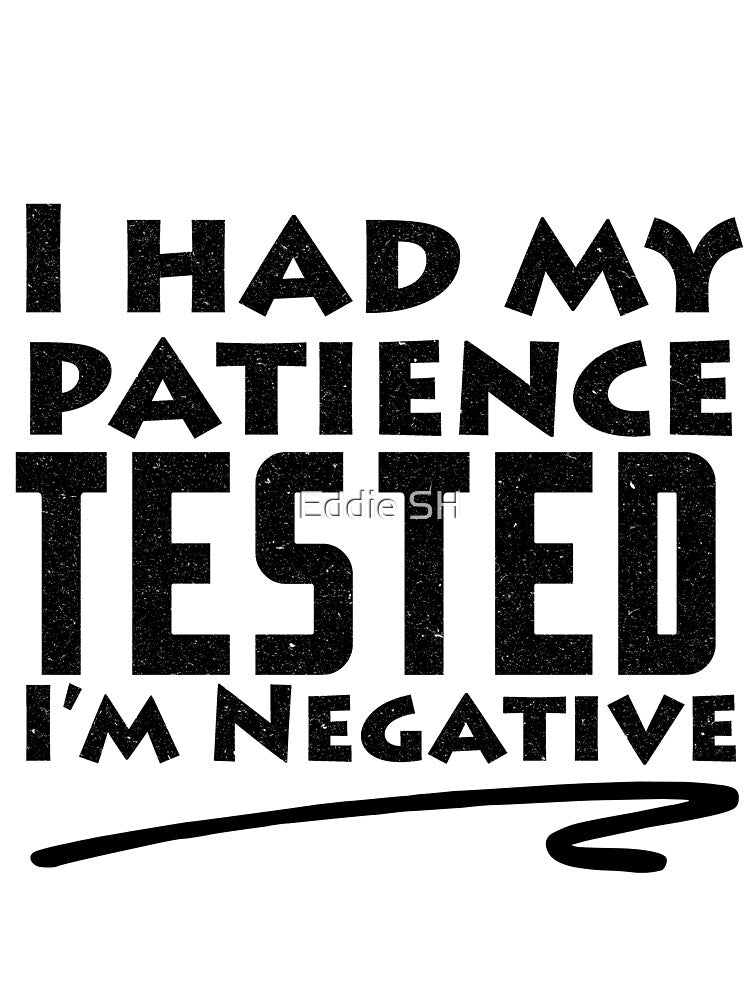 I Had My Patience Tested I'm Negative Funny Sarcastic by Eddie SH
