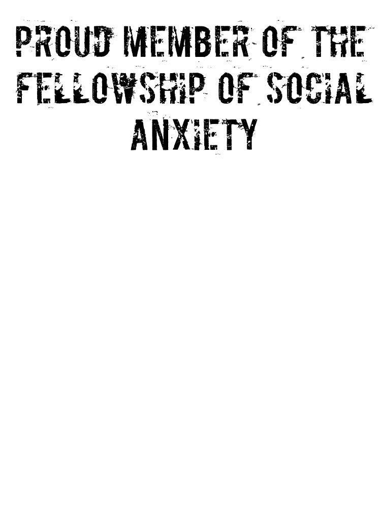 Proud member of the Fellowship of Social Anxiety by Ninjacatoff