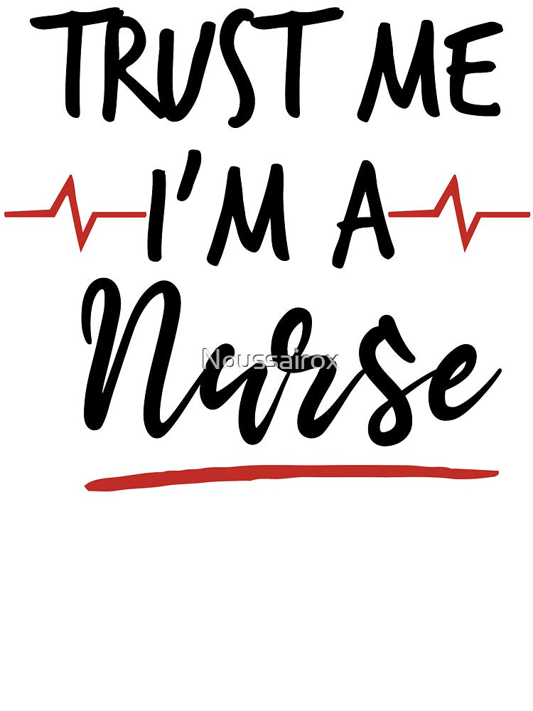 Nurse Gift - Trust Me I'm A Nurse - Nurse Shirt by Noussairox