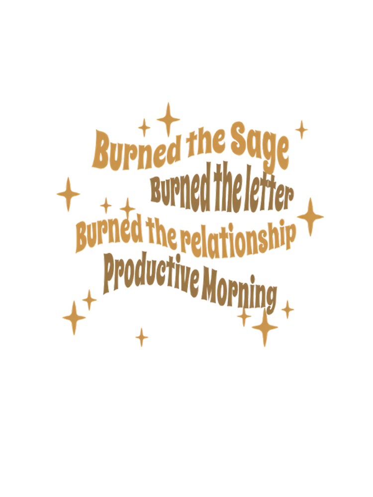 Burned the Sage Burned the Letter Productive Morning Funny by kaycurates