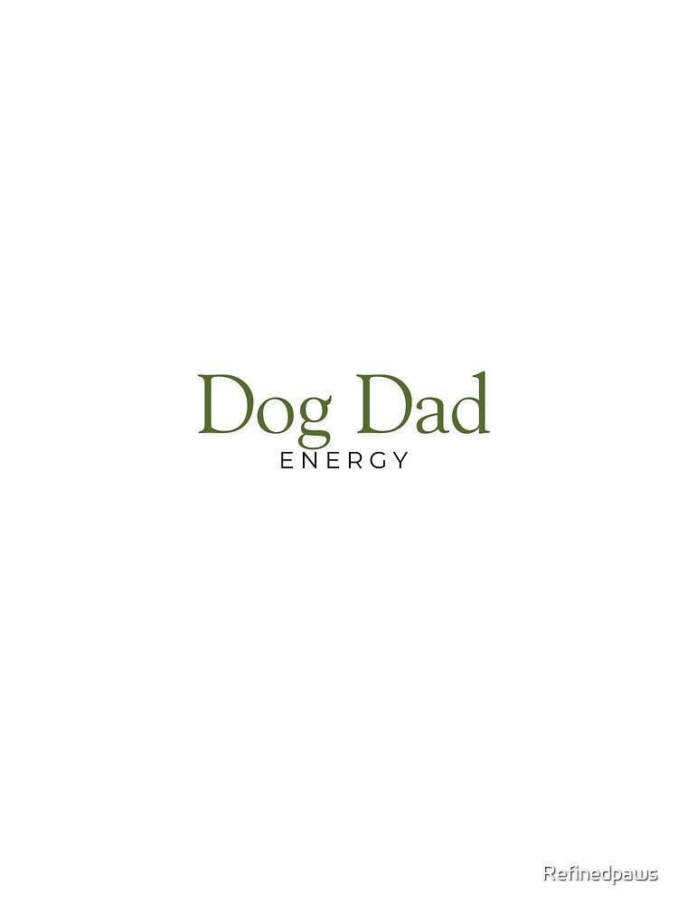 Dog Dad Energy Shirt Funny Dog Lover Gift for Dog Owners by Refinedpaws