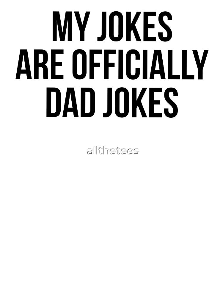 My Jokes Are Officially Dad Jokes by allthetees