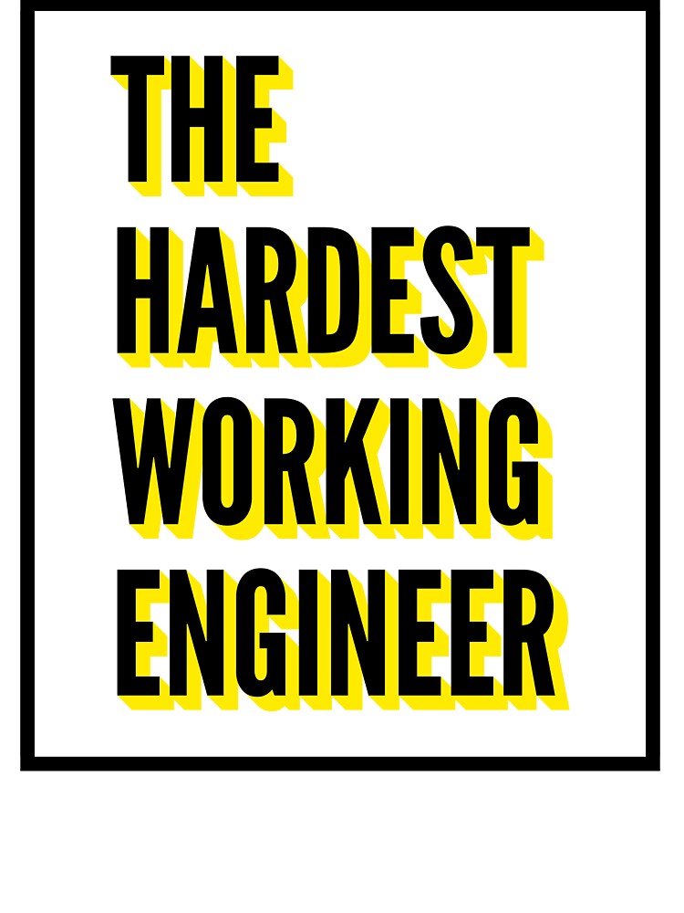 The Hardest Working Engineer Quote For The Best Engineer At Work by SVPOD