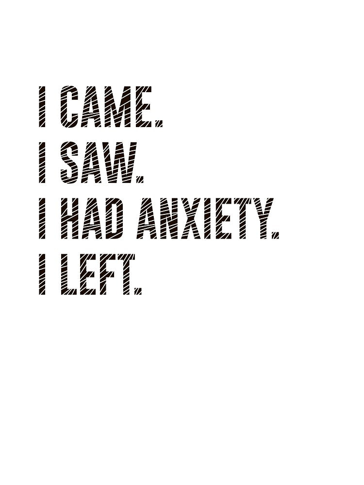 I Came I Saw I Had Anxiety I Left Funny Introvert Quote by MYNDesigns