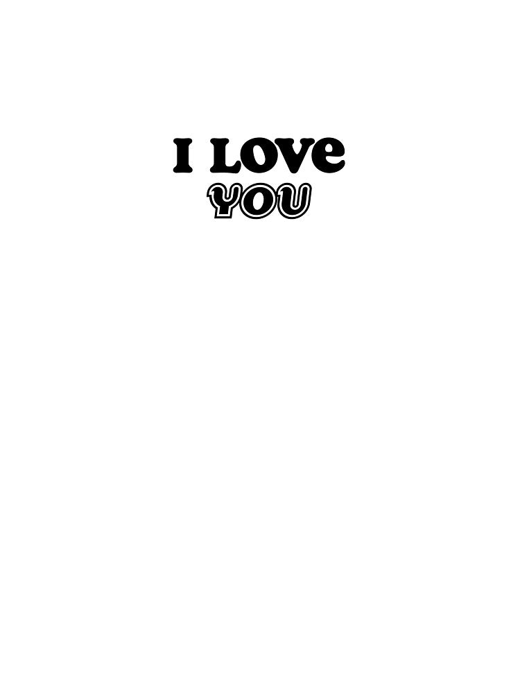 I Love You by tshirtbyxander