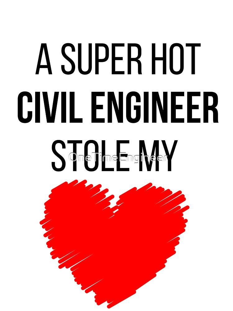 Hot Civil Engineer Stole my Heart Funny Civil engineering quote by OneTimeEngineer