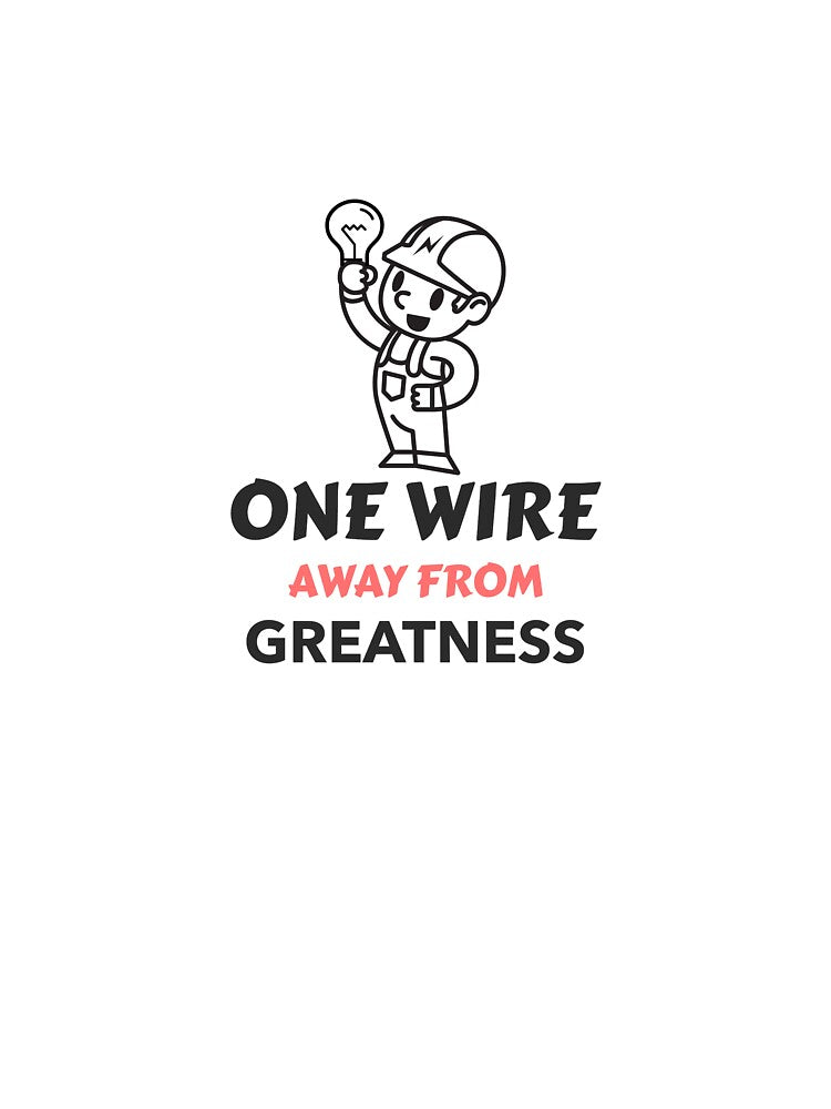 One Wire Away From Greatness Apprentice Electrician by hganoot