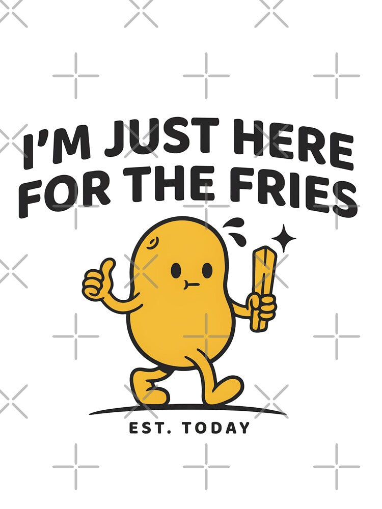 I am Just Here For The Fries! by Ink And Inspire