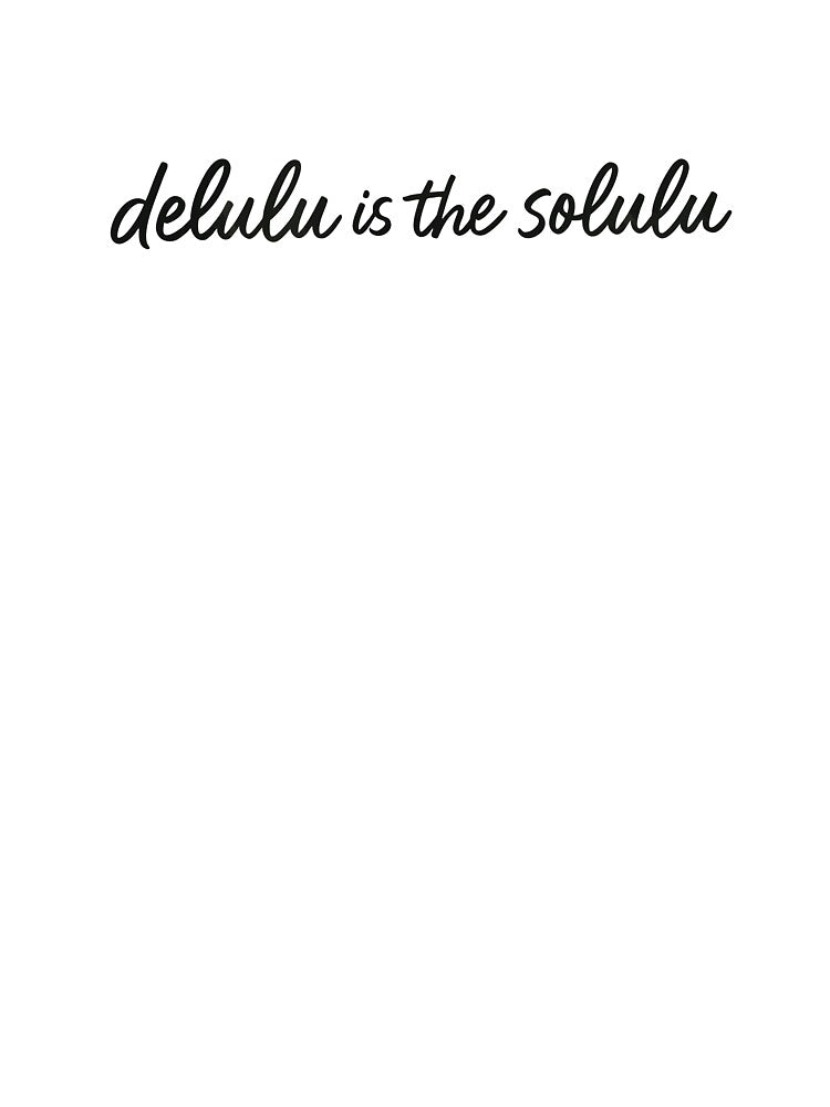 Delulu is the Solulu by BarelyDesigned