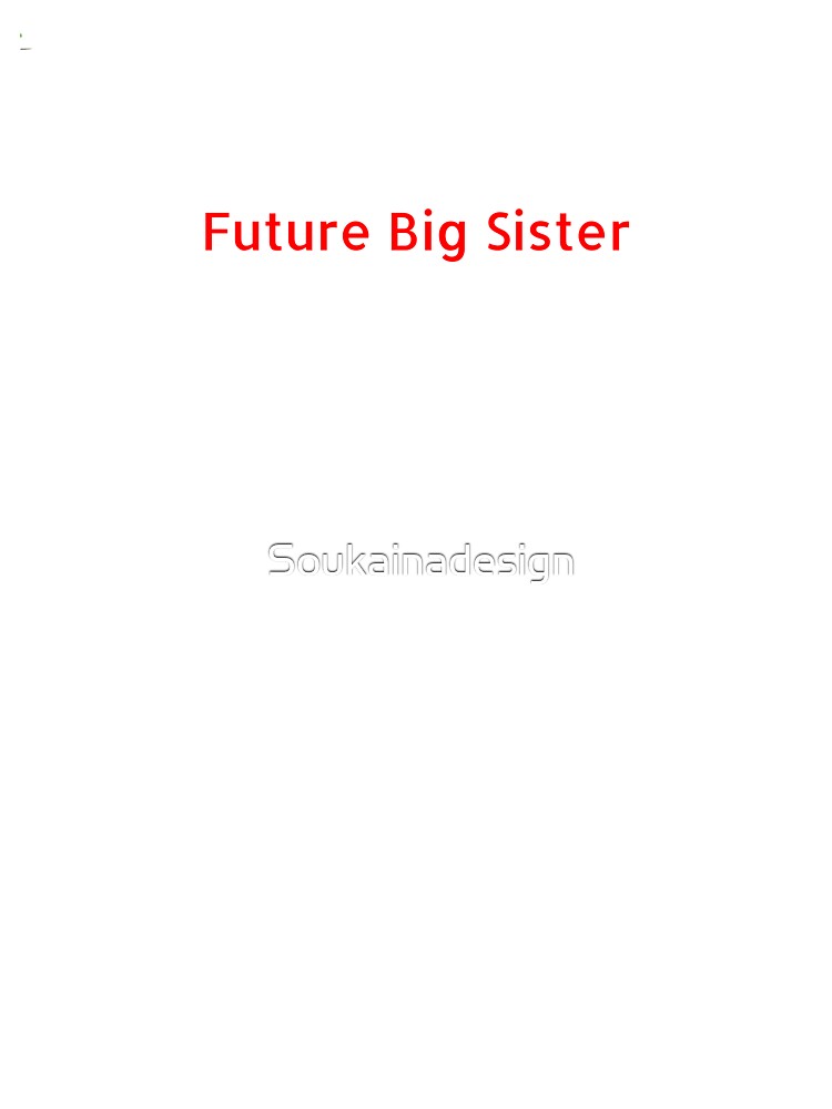 Future Big Sister , Gift For Sister by Soukainadesign