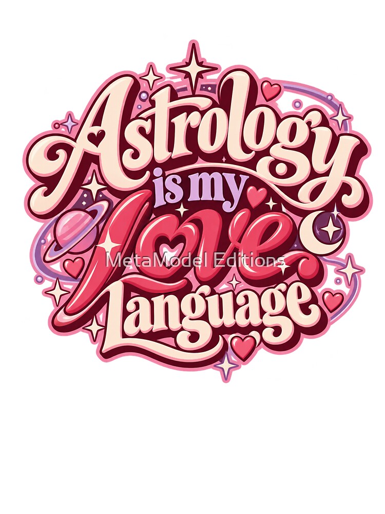 Astrology Is My Love Language – Romantic Celestial Art by MetaModel Editions