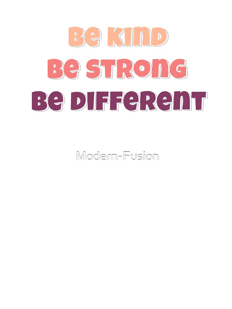 Be kind be strong be different by Modern-Fusion