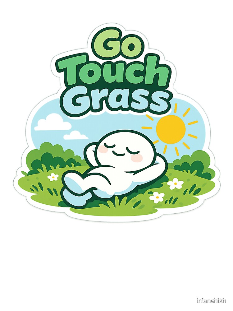 Go Touch Grass Funny Meme Sticker | Cute Relaxing Character Aesthetic Nature Humor by irfanshikh
