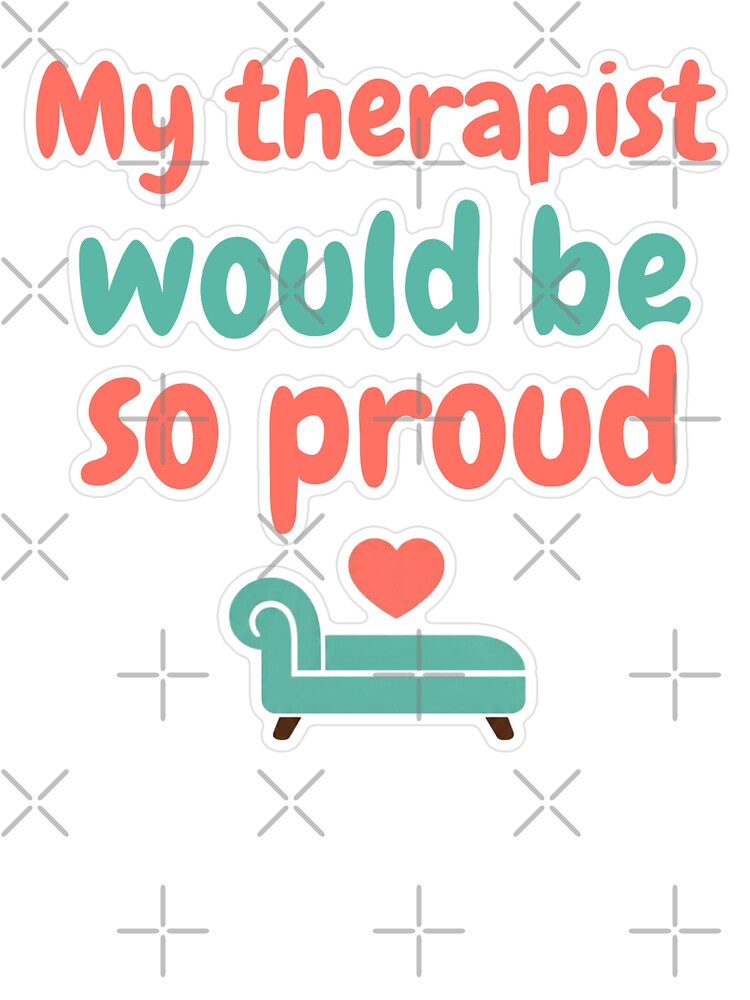 My Therapist Would Be So Proud Sticker by MindfulMischief